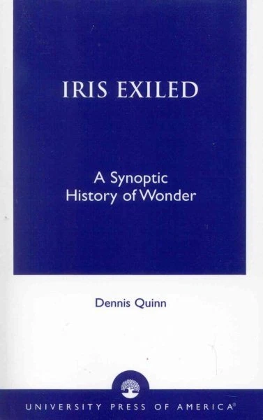 IRIS EXILED : A Synoptic History of Wonder, Paperback by Quinn, Dennis ...