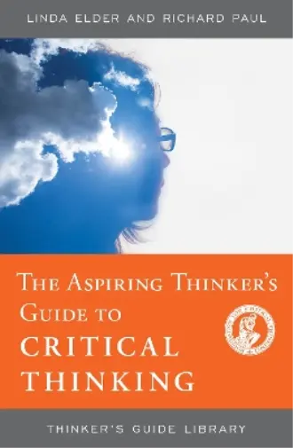 Linda Elder Richard Pau The Aspiring Thinker's Guide to Critical Thinkin (Poche)