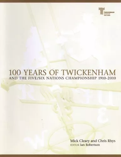 100 Years of Twickenham: and the Five/Six Nations Championship 1910-2010 by Mick