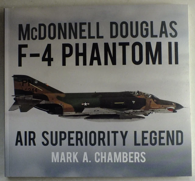 MCDONNELL DOUGLAS F-4 Phantom II: Air Superiority Legend by Mark A ...