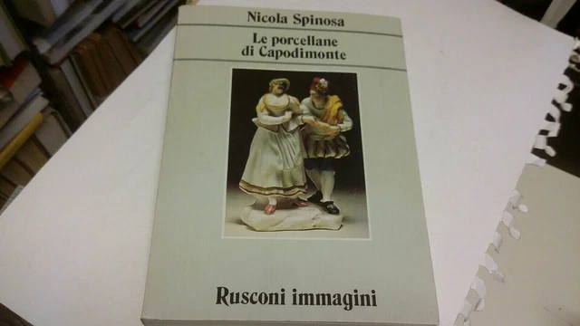 Nicola Spinosa LE PORCELLANE DI CAPODIMONTE Rusconi Immagini 1983, 16mr23