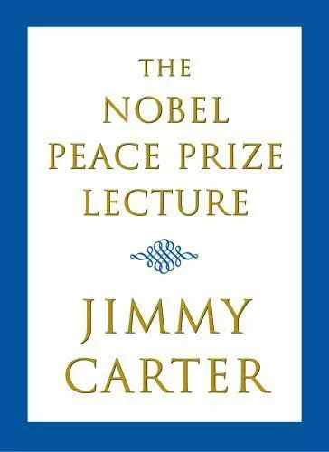 The Nobel Peace Prize Lecture by Carter, Jimmy