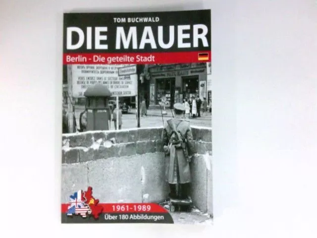 Die Mauer : Die dramatische Geschichte der Teilung Berlins. Dokumentation. (Berl