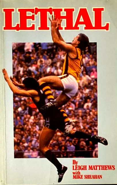 Lethal by Leigh Matthews & Mike Sheahan AFL/VFL Legend Hawthorn FC Hawks