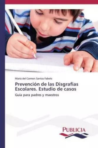 Prevención de las Disgrafias Escolares. Estudio de casos Guía para padres y 2394