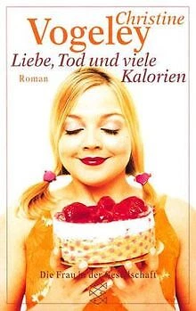 Liebe, Tod und viele Kalorien von Christine Vogeley | Buch | Zustand akzeptabel