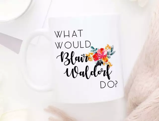 Blair Waldorf Mug What Would Blair Waldorf Do Coffee Mug Pop Culture Mug Gossip