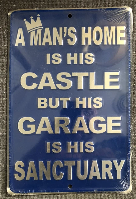A Man's Home Is His Castle But His Garage Is His Sanctuary Metal Sign 12" X 8"