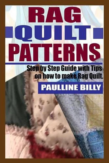 RAG QUILT PATTERNS: Step by Step Guide with Tips on How to Make Rag ...