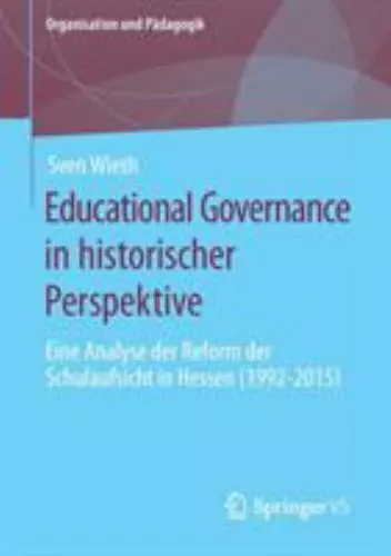 Educational Governance in Historischer Perspektive : Eine Analyse der Reform der