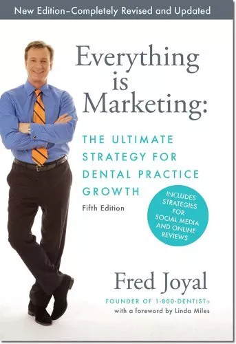 Everything is Marketing: The Ultimate Strategy for Dental Practice Growth, 5th