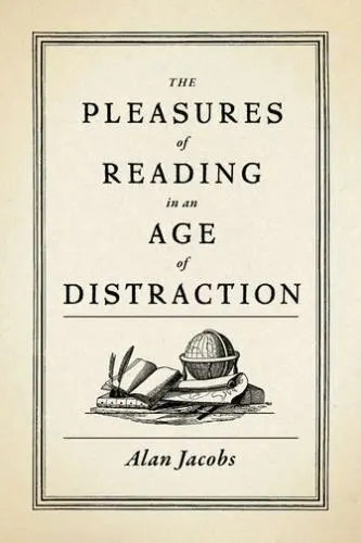 The Pleasures of Reading in an Age of Distraction, , Jacobs, Alan, Very Good, 20