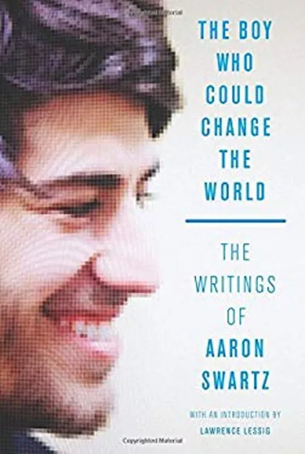 The Boy Who Could Change the World : The Writings of Aaron Swartz