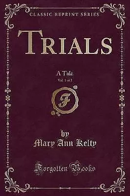 Trials, Vol 1 of 2 A Tale Classic Reprint, Mary An