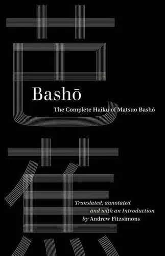 Basho The Complete Haiku of Matsuo Basho by Basho 9780520385580 | Brand New