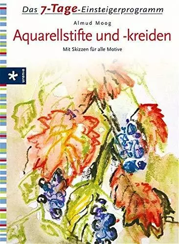 Almud Moog - 7-Tage-Einsteigerprogramm Aquarellstifte und -kreiden (Tb 2005)