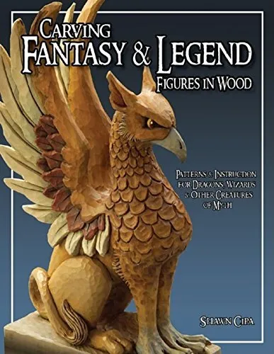 CARVING FANTASY & LEGEND FIGURES IN WOOD: PATTERNS & By Shawn Cipa **Excellent**