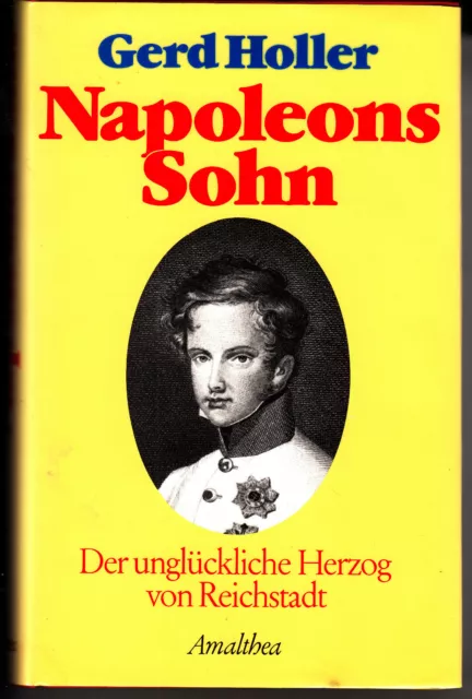 NAPOLEONS SOHN Der unglückliche Herzog von Reichstadt Gerd HOLLER gebunden neuw.