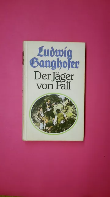 140046 Ludwig Ganghofer DER JÄGER VON FALL Roman HC