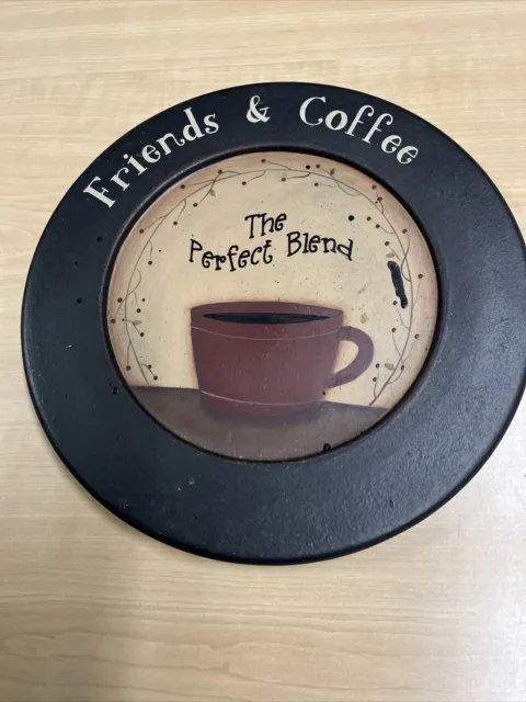 PRIMITIVE VINTAWOOD DECORATIVE PLATE- "friends&coffee” 10 Inches