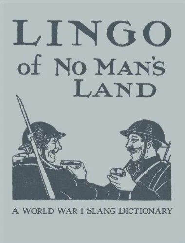 LINGO OF NO MAN'S LAND: A WORLD WAR I SLANG DICTIONARY - Hardcover