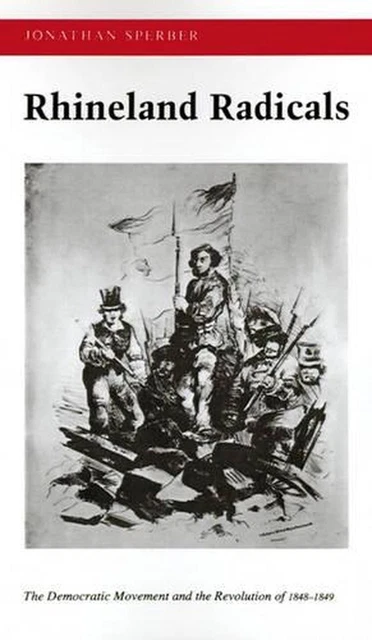 RHINELAND RADICALS: THE Democratic Movement and the Revolution of 1848 ...