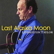 LIVINGSTON TAYLOR - LAST ALASKA MOON - Neue CD - P1398S