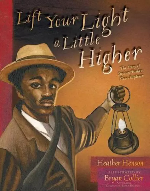 Lift Your Light a Little Higher: The Story of Stephen Bishop: Slave-Explorer by