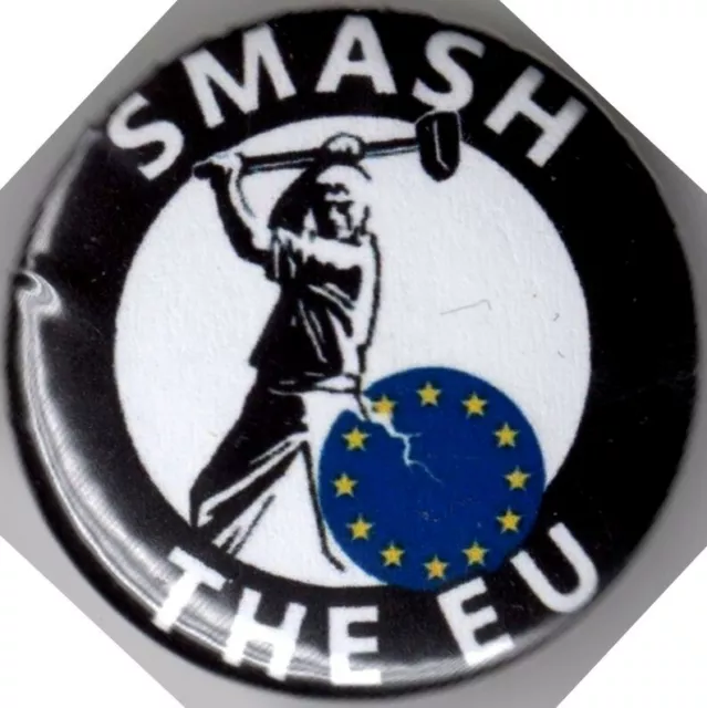 SMASH THE EU Pin Button Badge - 25mm - BREXIT - UNITED KINGDOM - EUROPE - REMAIN