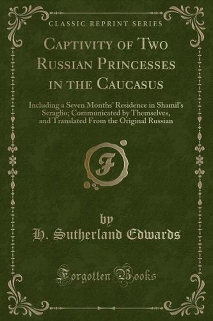 Captivity of Two Russian Princesses in the Caucasus: Including a Seven Months' R