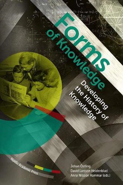 Forms of Knowledge: Developing the History of Knowledge by Johan Ostling (Englis