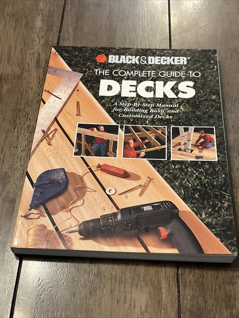 THE COMPLETE GUIDE to Decks: A Step-By-Step Manual for Building Basic ...