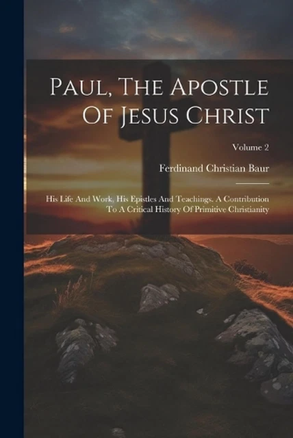 PAUL, THE APOSTLE Of Jesus Christ: His Life And Work, His Epistles And ...