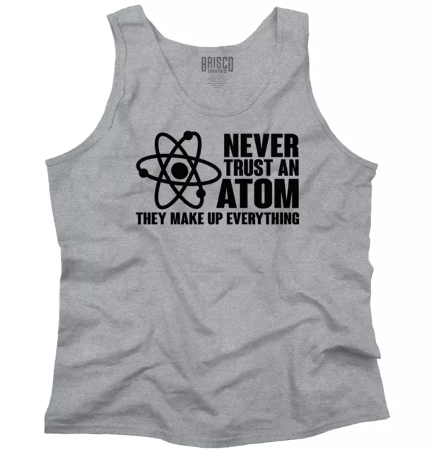 Funny Science Nerd Punny Never Trust An Atom Tank Top T Shirts Tees Men Women