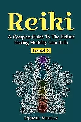 Reiki Level 3 / Master Complete Guide Holistic Healing M by Boucly, Djamel