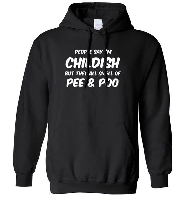 Felpa con cappuccio da uomo People Say I'm Childish But They All Smell Of Pipì & Poo