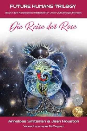 Die Reise der Rose: Die Kosmischen Schlussel fur unser Zukunftiges Werden