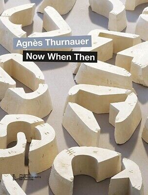 Now When Then - Agnès Thurnauer. Catalogue D'exposition  Bp