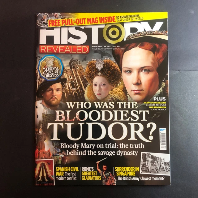 HISTORY REVEALED MAGAZINE Who was the Bloodiest Tudor? #39 February ...