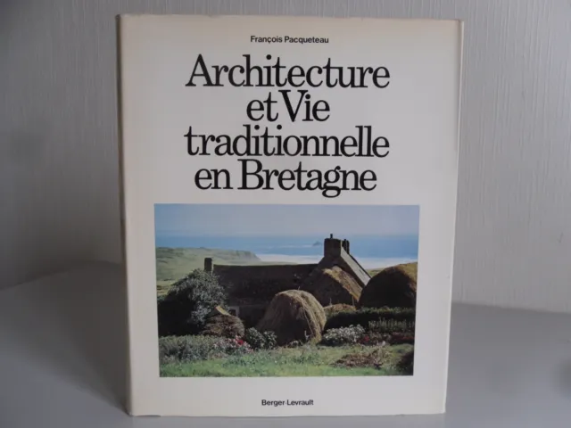 Architecture et vie traditionnelle en Bretagne François Pacqueteau