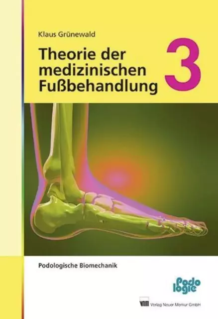 Theorie der medizinischen Fußbehandlung 3 Podologische Biomechanik Grünewald