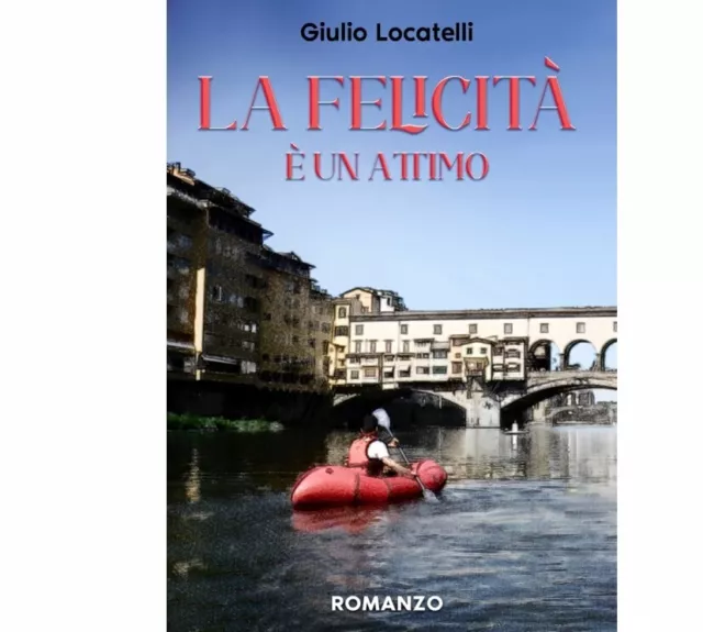 La felicità è un attimo - Romanzo. Autore Giulio Locatelli - Libritalia