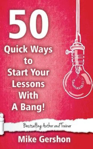 50 Quick Ways to Start Your Lesson with a Bang by Mike Gershon