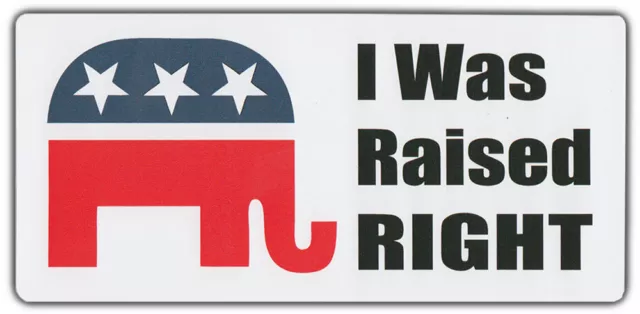 Bumper Sticker: I Was Raised Right Republican Elephant Conservative Right Wing