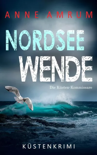 Nordsee Wende--Die Küsten-Kommissare--Küstenkrimi-Band -19--Autorin: Anne  Amrun