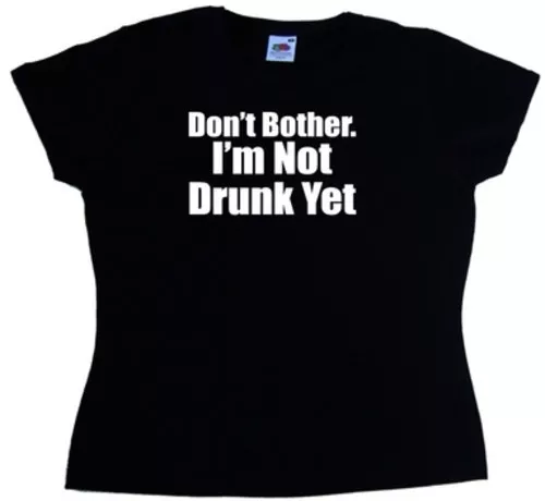 Damen-T-Shirt Dont Bother Im Not Drunk Yet lustig