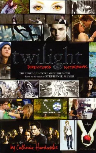 Twilight: Director's Notebook: The Story of How We Made the Movie-Catherine Har