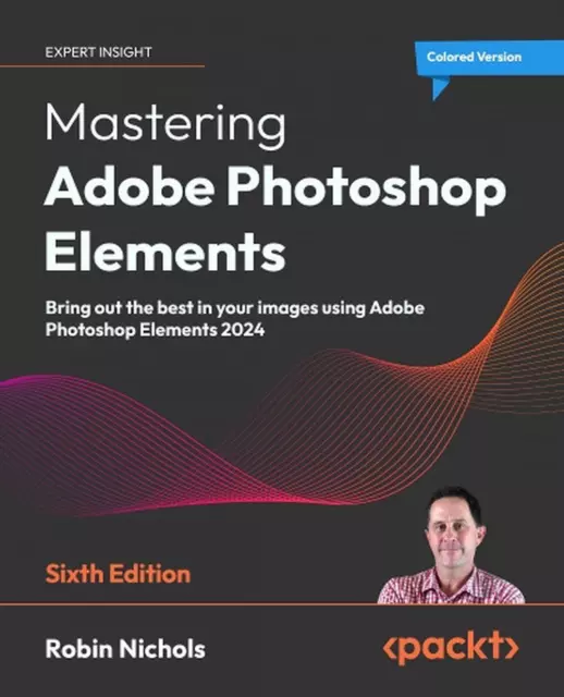 Mastering Adobe Photoshop Elements: Holen Sie das Beste aus Ihren Bildern mit Adob heraus