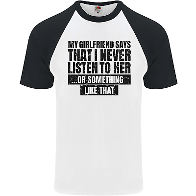 My Girlfriend Says I Never Funny Slogan Mens S/S Baseball T-Shirt