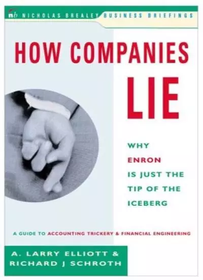 How Companies Lie: Why Enron is Just the Tip of the Iceberg,A.Larry Elliott, Ri